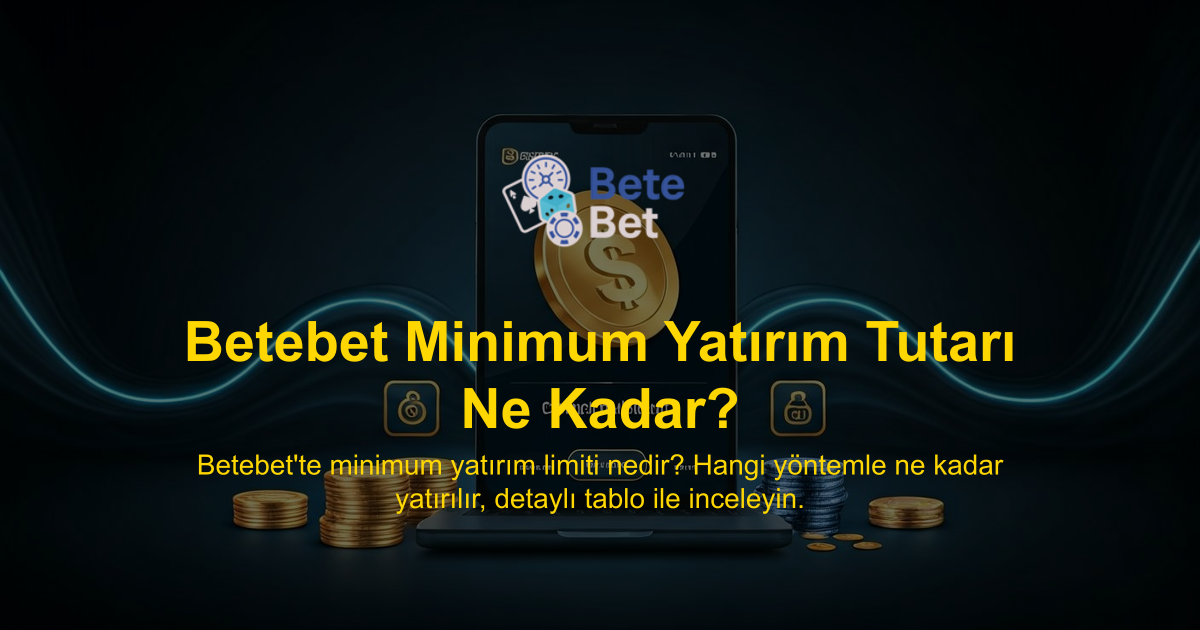 Betebet Minimum Yatırım Tutarı Ne Kadar?