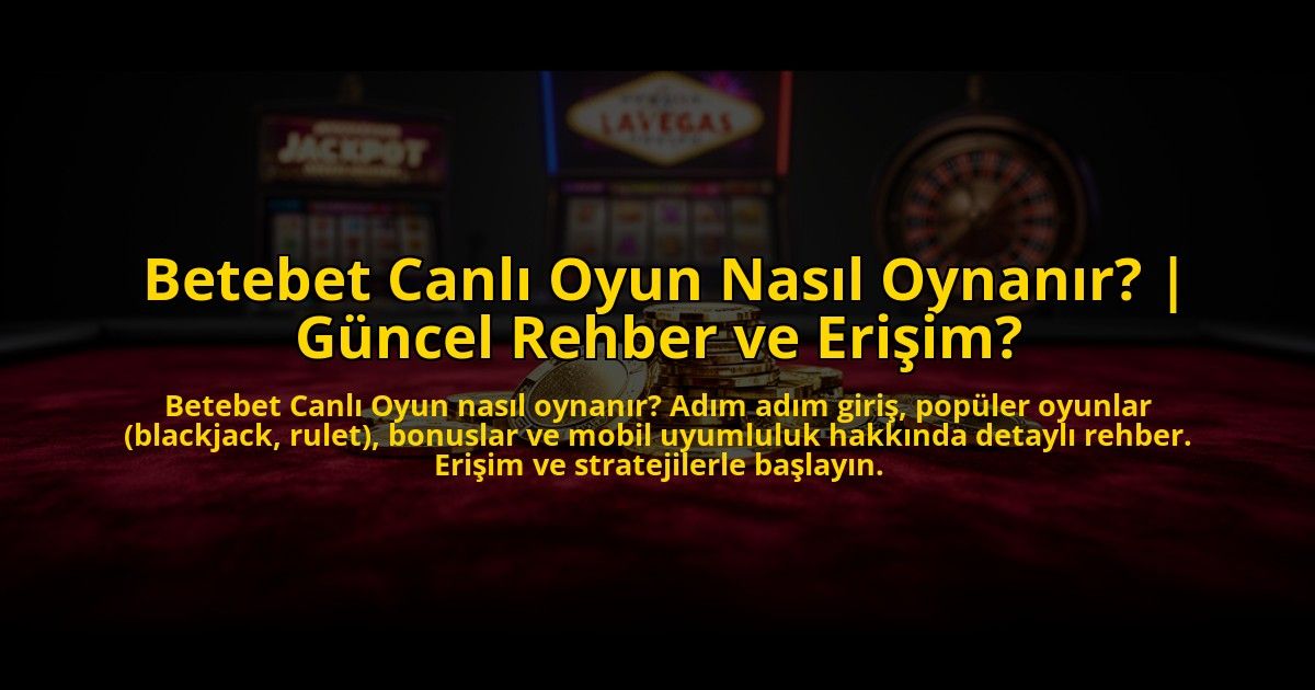 Betebet-Canli-Oyun-Nasil-Oynanir-Guncel-Rehber-ve-Erisim-overlay-1773613856.jpg