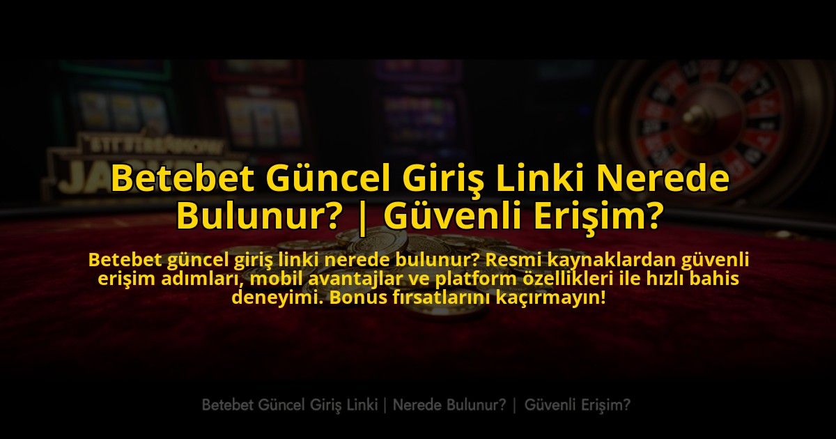 Betebet-Guncel-Giris-Linki-Nerede-Bulunur-Guvenli-Erisim-overlay-1773593902.jpg