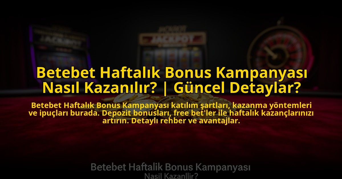 Betebet-Haftalik-Bonus-Kampanyasi-Nasil-Kazanilir-Guncel-Detaylar-overlay-1772889502.jpg