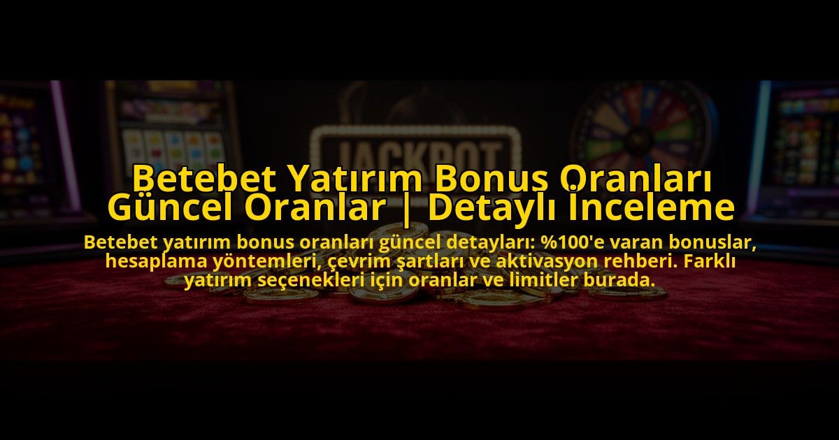 Betebet-Yatirim-Bonus-Oranlari-Guncel-Oranlar-Detayli-Inceleme-overlay-1773712079.jpg