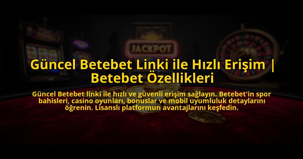 Guncel-Betebet-Linki-ile-Hizli-Erisim-Betebet-Ozellikleri-overlay-1772821578.jpg
